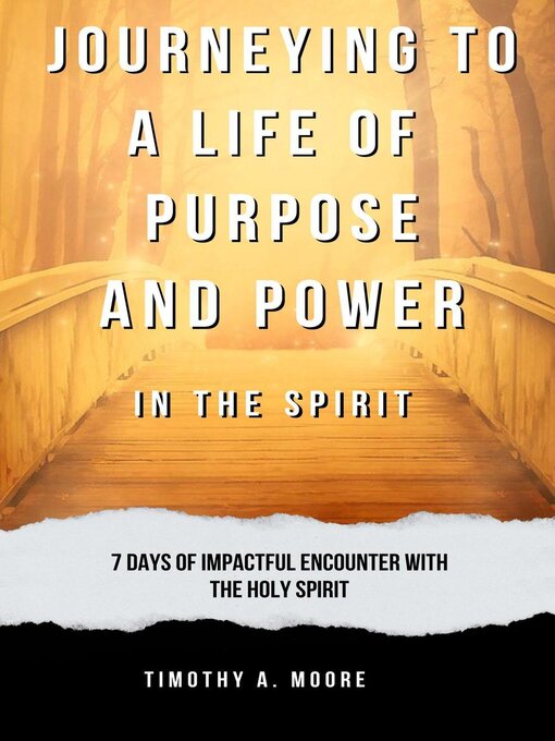 Title details for Journeying to a Life of Purpose and Power in the Spirit by Tim A. Moore - Available